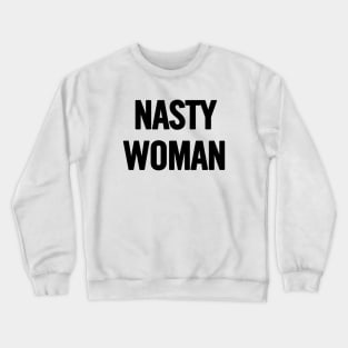 Nasty Woman Crewneck Sweatshirt